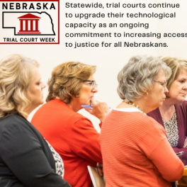 Improving Technology: Statewide, trial courts continue to upgrade their technological capacity as an ongoing commitment to increasing access to justice for all Nebraskans.