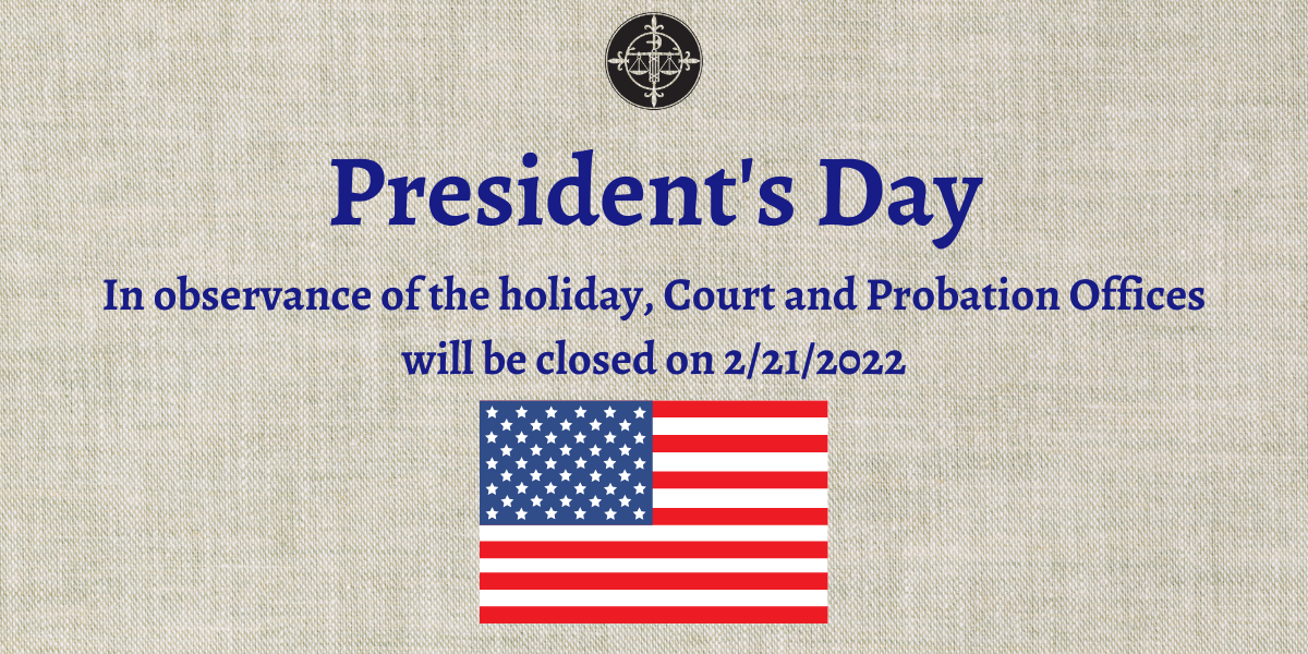 Court and Probation Offices will be Closed on Monday, February 21, 2022