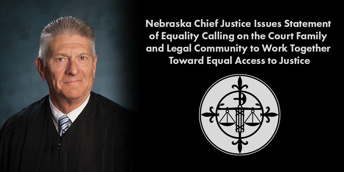 Nebraska Chief Justice Issues Statement of Equality Calling on the Court Family and Legal Community to Work Together Toward Equal Access to Justice
