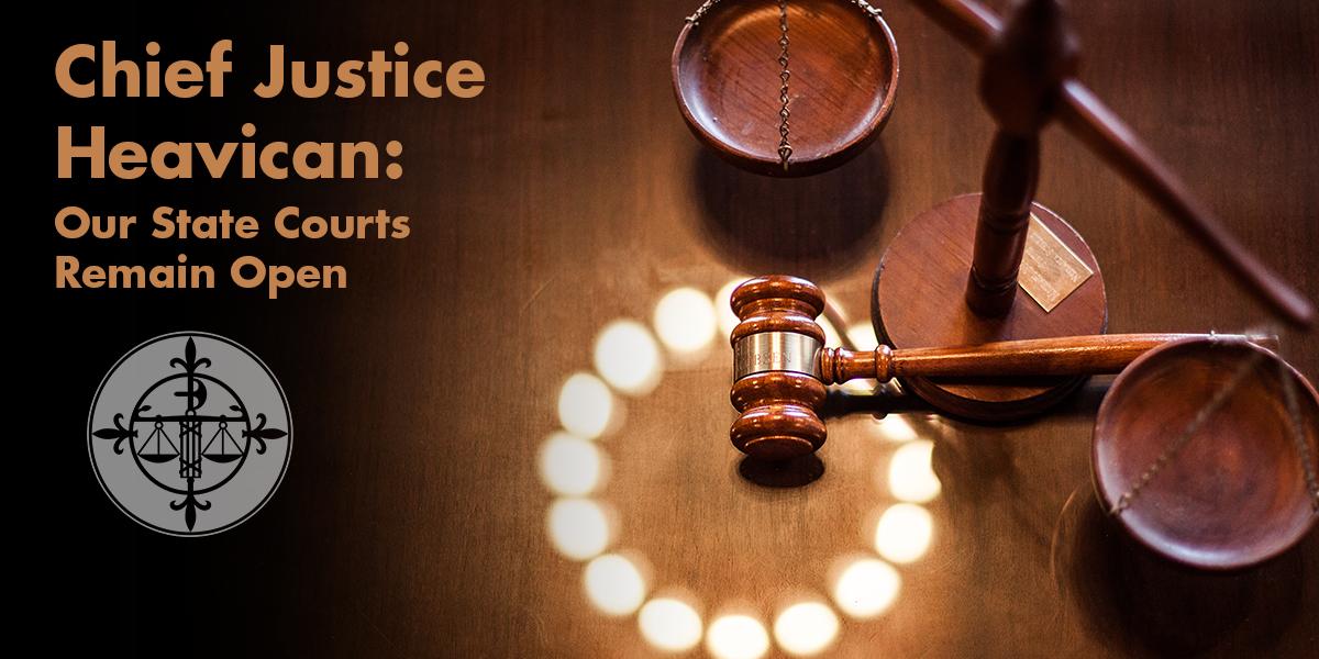 Chief Justice Heavican: Our State Courts Remain Open