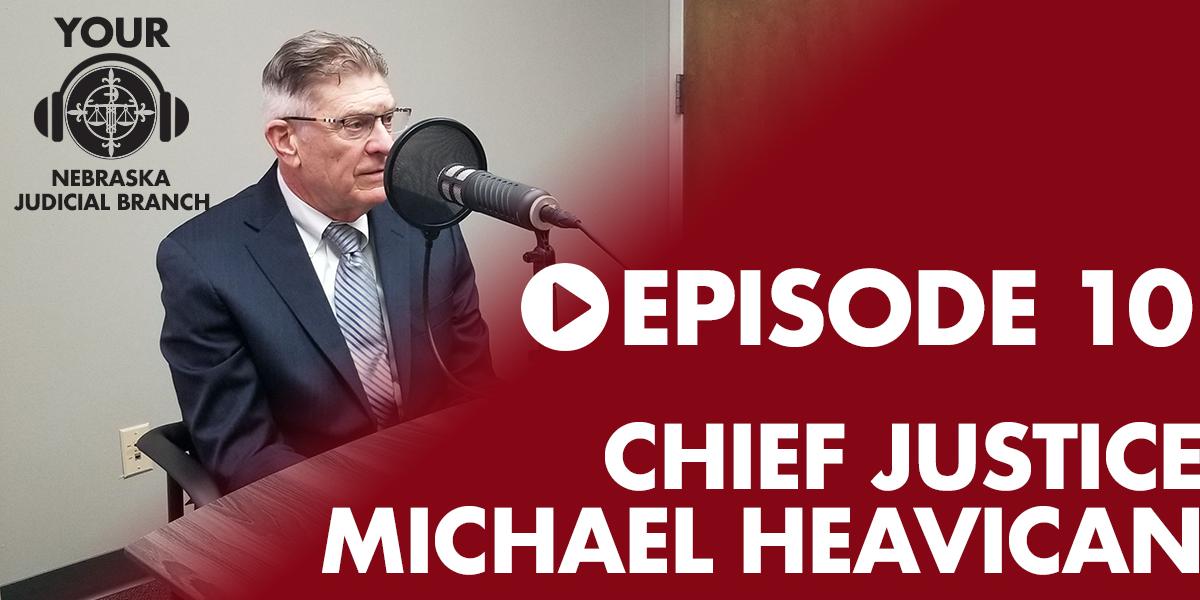 Listen Now: Chief Justice Heavican on Your Nebraska Judicial Branch