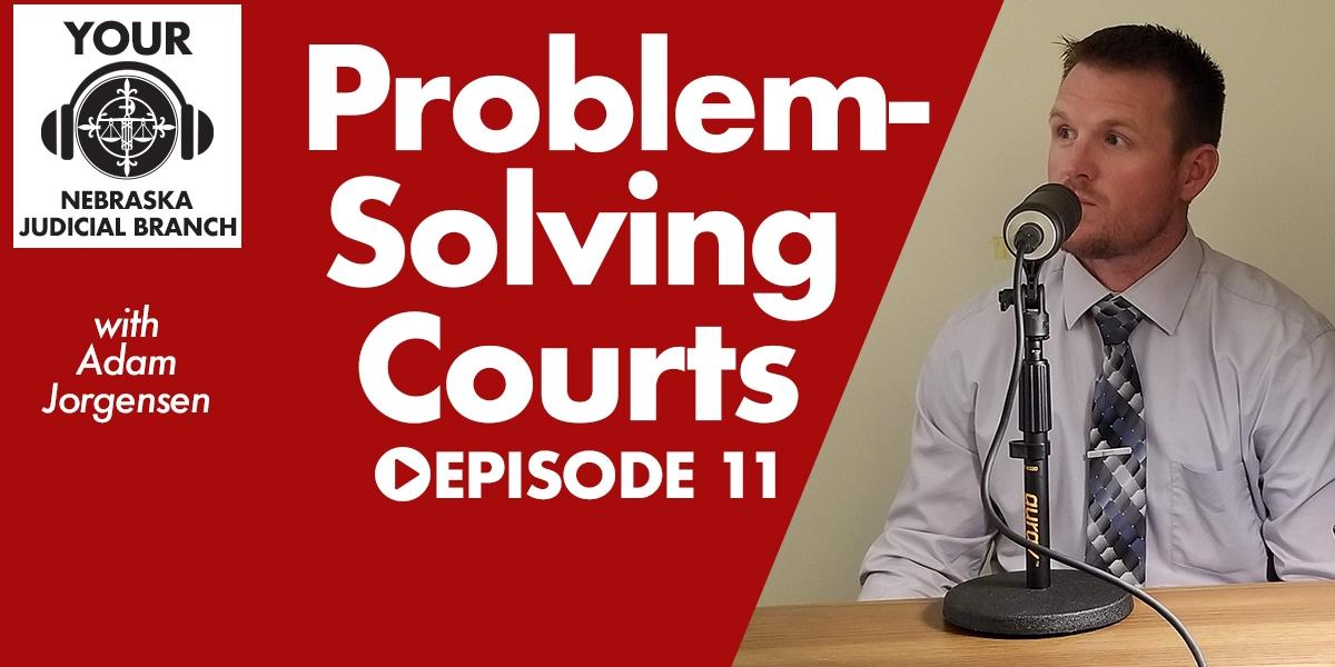 Listen Now: Problem-Solving Courts on Episode 11 of Your Nebraska Judicial Branch
