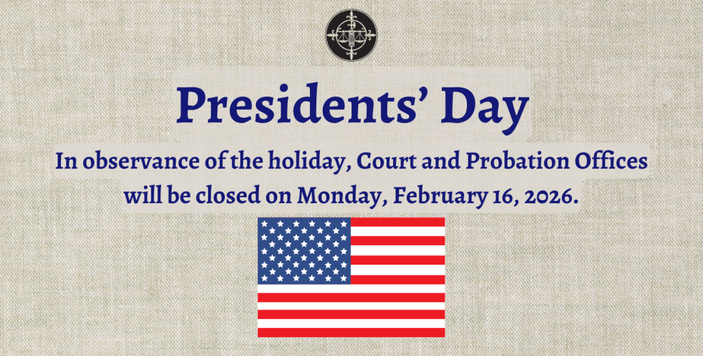 In observance of President's Day, Court and Probation Offices will be closed on 2/16/2026.
