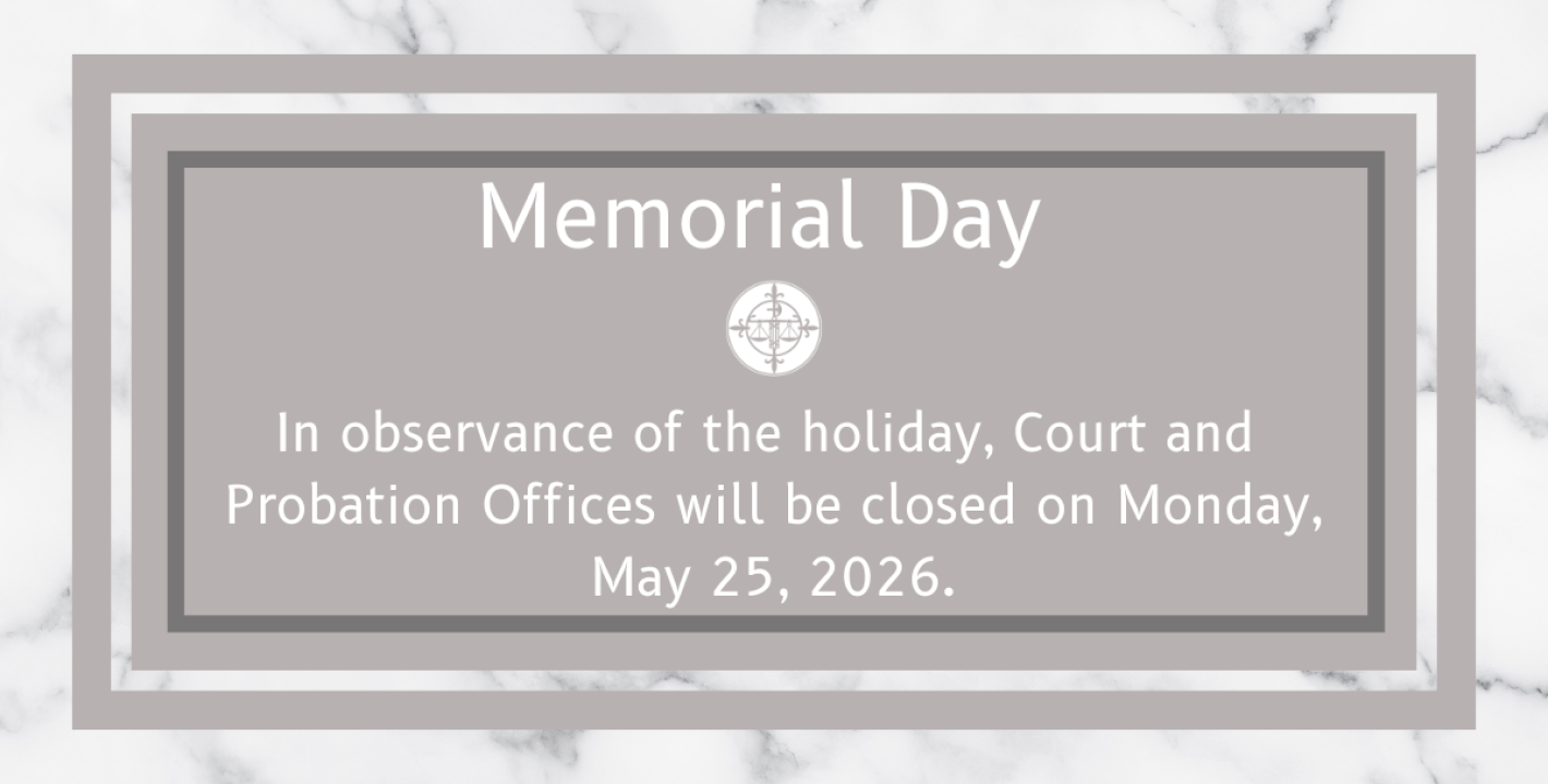 Court and Probation Offices will be closed on Monday, May 25, 2026