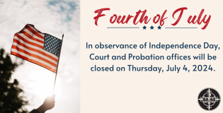 In observance of the holiday, Court and Probation Offices will be closed on 7/4/2024.