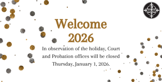 In observance of the holiday, Court and Probation Offices will be closed on 1/1/2026.