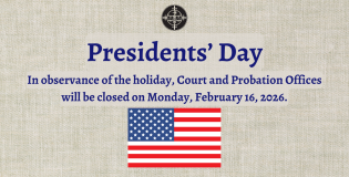 In observance of President's Day, Court and Probation Offices will be closed on 2/16/2026.