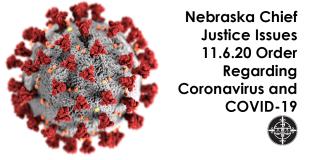 Nebraska Chief Justice Issues 11.6.20 Order Regarding Coronavirus and COVID-19
