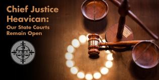 Chief Justice Heavican: Our State Courts Remain Open